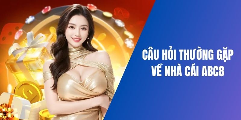 Cập nhật FAQ về thương hiệu giải trí ABC8 