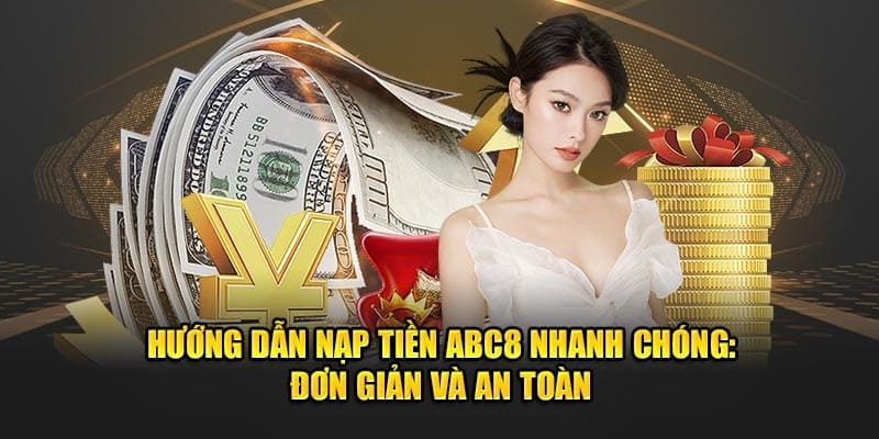 Nạp tiền ABC8 - Quy trình phải thực hiện đối với mọi thành viên