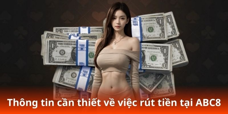 Thông tin cần thiết về việc rút tiền tại ABC8