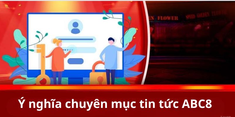 Chuyên mục tin tức ABC8 có ý nghĩa rất quan trọng