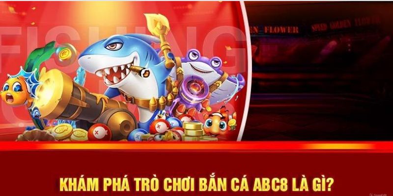 Tổng quan về game bắn cá tại ABC8