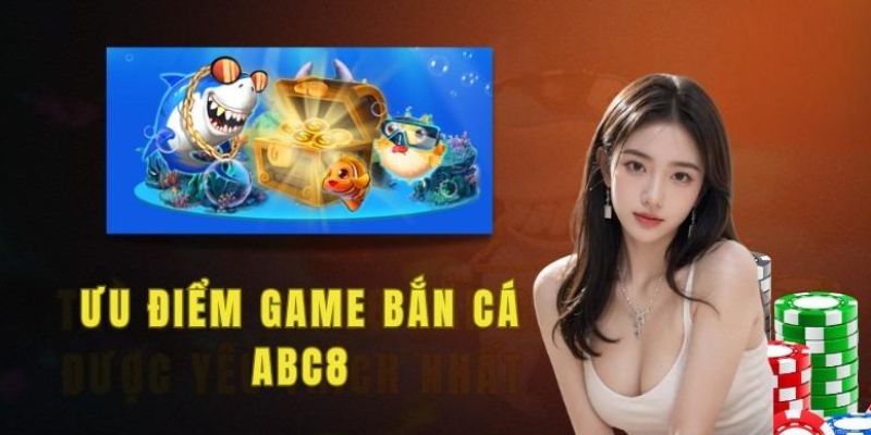 Những lý do khiến người chơi tin tưởng chọn bắn cá ABC8